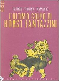 L' ultimo colpo di Horst Fantazzini - Patrizia Diamante - Libro Stampa Alternativa 2003, Eretica | Libraccio.it