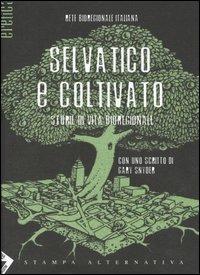 Selvatico e coltivato. Storie di vita bioregionale  - Libro Stampa Alternativa 2003, Eretica | Libraccio.it