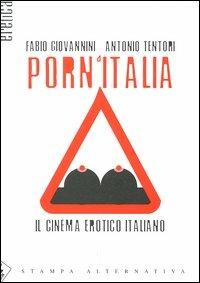 Porn'Italia. Il cinema erotico italiano - Fabio Giovannini, Antonio Tentori - Libro Stampa Alternativa 2003, Eretica | Libraccio.it