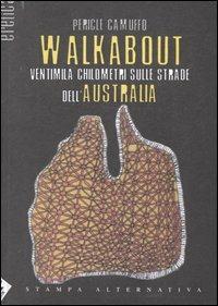 Walkabout. Ventimila chilometri sulle strade dell'Australia - Pericle Camuffo - Libro Stampa Alternativa 2004, Eretica | Libraccio.it