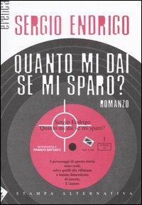 Quanto mi dai se mi sparo? - Sergio Endrigo - Libro Stampa Alternativa 2004, Eretica | Libraccio.it