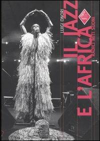 Il Jazz e l'Africa. Radici, miti, suoni - Luigi Onori - Libro Stampa Alternativa 2004, New Jazz people | Libraccio.it