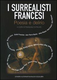 I surrealisti francesi. Poesia e delirio. Testo francese a fronte  - Libro Stampa Alternativa 2004 | Libraccio.it