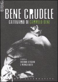 Bene crudele. Cattivario di Carmelo Bene  - Libro Stampa Alternativa 2004, Eretica | Libraccio.it