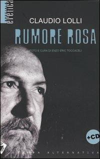 Rumore rosa. Con CD audio - Claudio Lolli - Libro Stampa Alternativa 2004, Eretica speciale | Libraccio.it