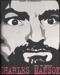 Charles Manson - Rudy P. De Amicis - Libro Stampa Alternativa 2004 | Libraccio.it