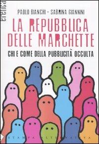 La repubblica delle marchette. Chi e come della pubblicità occulta - Paolo Bianchi, Sabrina Giannini - Libro Stampa Alternativa 2004, Eretica | Libraccio.it