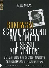 Bukowski. Scrivo racconti poi ci metto il sesso per vendere. Vita, vizi e virtù dello scrittore maledetto - Paolo Roversi - Libro Stampa Alternativa 2004, Eretica | Libraccio.it