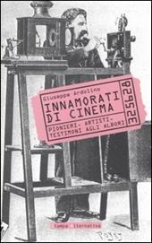 Innamorati di cinema. Pionieri, artisti, testimoni agli albori