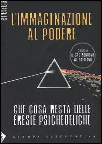L' immaginazione al podere. Che cosa resta delle eresie psichedeliche  - Libro Stampa Alternativa 2005, Eretica | Libraccio.it