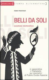 Belli da soli. Cosmesi domestica - Fabio Pancrazi - Libro Stampa Alternativa 2005, Margini | Libraccio.it