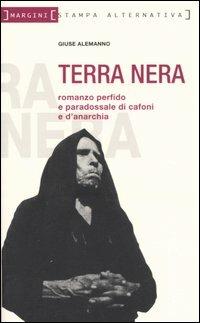 Terra nera. Romanzo perfido e paradossale di cafoni e d'anarchia - Giuse Alemanno - Libro Stampa Alternativa 2005, Margini | Libraccio.it