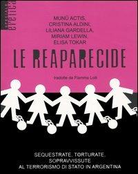 Le reaparecide. Sequestrate, torturate, sopravvissute al terrorismo di stato in Argentina  - Libro Stampa Alternativa 2005, Eretica speciale | Libraccio.it