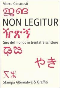 Non legitur. Giro del mondo in trentatré scritture - Marco Cimarosti - Libro Stampa Alternativa 2005, Scritture | Libraccio.it