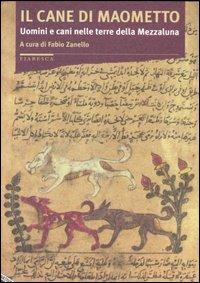 Il cane di Maometto. Uomini e cani nelle terre della Mezzaluna  - Libro Stampa Alternativa 2005, Fiabesca | Libraccio.it