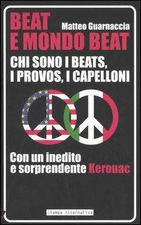 Beat e mondo beat. Chi sono i beats, i provos, i capelloni. Con un inedito e sorprendente Kerouac  - Libro Stampa Alternativa 2005 | Libraccio.it