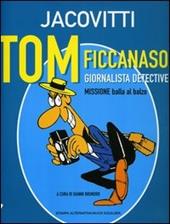 Tom ficcanaso, giornalista detective. Missione balla al balzo