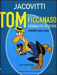 Tom ficcanaso, giornalista detective. Missione balla al balzo - Benito Jacovitti - Libro Stampa Alternativa 2005 | Libraccio.it
