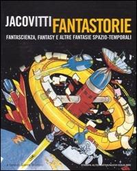 Jacovitti fantastorie. Fantascienza, fantasy e altre fantasie spazio-temporali - Benito Jacovitti - Libro Stampa Alternativa 2005 | Libraccio.it