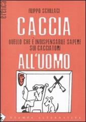 Caccia all'uomo. Quello che è indispensabile sapere sui cacciatori