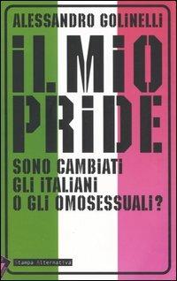 Il mio pride. Sono cambiati gli italiani o gli omosessuali? - Alessandro Golinelli - Libro Stampa Alternativa 2005 | Libraccio.it