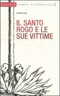 Il santo rogo e le sue vittime - Gianni Olmi - Libro Stampa Alternativa 2005, Margini | Libraccio.it
