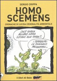 Homo scemens. Cronache di lucida criminalità ambientale - Sergio Crippa - Libro Stampa Alternativa 2005, Ecoalfabeto. I libri di Gaia | Libraccio.it