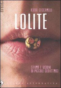 Lolite. Storie e visioni di piccole seduttrici - Katia Ceccarelli - Libro Stampa Alternativa 2005, Eretica | Libraccio.it