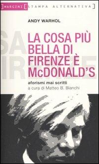 La cosa più bella di Firenze è MacDonald. Aforismi mai scritti - Andy Warhol - Libro Stampa Alternativa 2005, Margini | Libraccio.it