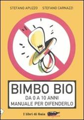 Bimbo bio. Da 0 a 10 anni. Manuale per difenderlo