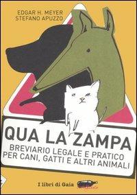 Qua la zampa. Breviario legale e pratico per cani, gatti e altri animali - Stefano Apuzzo, Edgar H. Meyer - Libro Stampa Alternativa 2006, Ecoalfabeto. I libri di Gaia | Libraccio.it