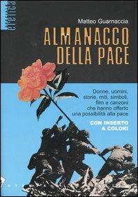 Almanacco della pace. Donne, uomini, storie, miti, simboli, film e canzoni che hanno offerto una possibilità alla pace - Matteo Guarnaccia - Libro Stampa Alternativa 2006, Eretica speciale | Libraccio.it
