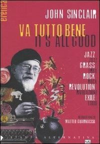 Va tutto bene-It's all good. Jazz, erba, rock, rivoluzione, esilio. Testo inglese a fronte - John Sinclair - Libro Stampa Alternativa 2006, Eretica | Libraccio.it