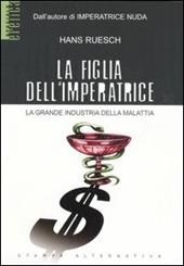 La figlia dell'imperatrice. La grande industria della malattia