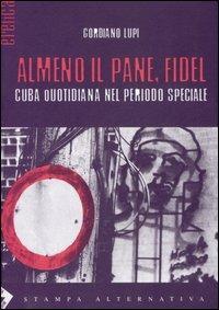 Almeno il pane, Fidel. Cuba quotidiana nel periodo speciale - Gordiano Lupi - Libro Stampa Alternativa 2006, Eretica | Libraccio.it