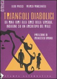 Triangoli diabolici. Da Rina Fort alla Circe della Versilia. Indagine su un archetipo del Male - Aldo Musci, Marco Minicangeli - Libro Stampa Alternativa 2006, Eretica | Libraccio.it