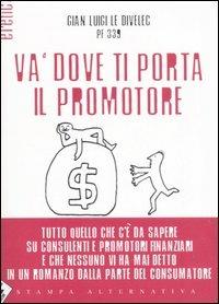 Va' dove ti porta il promotore - Gian Luigi Le Divelec - Libro Stampa Alternativa 2006, Eretica | Libraccio.it