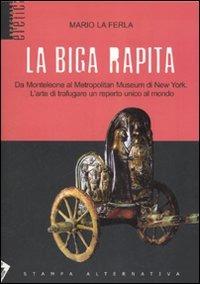 La biga rapita - Mario La Ferla - Libro Stampa Alternativa 2006, Eretica speciale | Libraccio.it