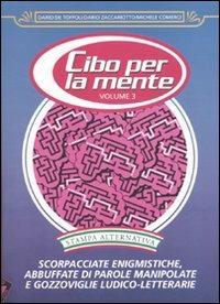 Cibo per la mente. Vol. 3: Scorpacciate enigmistiche, abbuffate di parole manipolate e gozzoviglie ludico-letterarie. - Dario De Toffoli, Dario Zaccariotto, Michele Comerci - Libro Stampa Alternativa 2006 | Libraccio.it