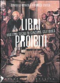 Libri proibiti. Quattro secoli di censura cattolica - Benito La Mantia, Gabriella Cucca - Libro Stampa Alternativa 2006, Eretica | Libraccio.it