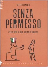 Senza permesso. Avventure di una badante rumena - Cetta Petrollo - Libro Stampa Alternativa 2006, Eretica | Libraccio.it