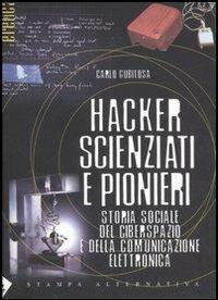 Hacker, scienziati e pionieri. Storia sociale del ciberspazio e della comunicazione elettronica - Carlo Gubitosa - Libro Stampa Alternativa 2007, Eretica | Libraccio.it