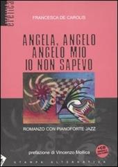 Angela, angelo, angelo mio io non sapevo. Romanzo con pianoforte jazz. Con CD Audio