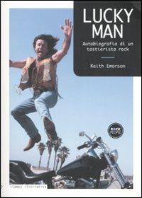 Lucky man. Autobiografia di un tastierista rock - Keith Emerson - Libro Stampa Alternativa 2007, Rock people | Libraccio.it