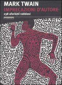 Imprecazioni d'autore. 238 aforismi rabbiosi. Testo inglese a fronte - Mark Twain - Libro Stampa Alternativa 2007, Fiabesca | Libraccio.it