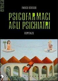 Psicofarmaci agli psichiatri - Enrico Baraldi - Libro Stampa Alternativa 2007, Eretica | Libraccio.it