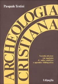 Archeologia cristiana - Pasquale Testini - Libro Edipuglia 1980, Varia | Libraccio.it
