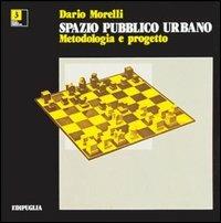 Lo spazio pubblico urbano. Metodologia e progetto - Dario Morelli - Libro Edipuglia 1986, Città, storia, progetto | Libraccio.it