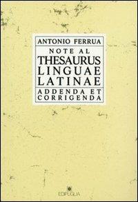 Note al Thesaurus linguae latinae. Addenda et corregenda - Antonio Ferrua - Libro Edipuglia 1986, Filologia varia | Libraccio.it