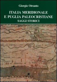 Italia meridionale e Puglia paleocristiane - Giorgio Otranto - Libro Edipuglia 1991, Scavi e ricerche | Libraccio.it